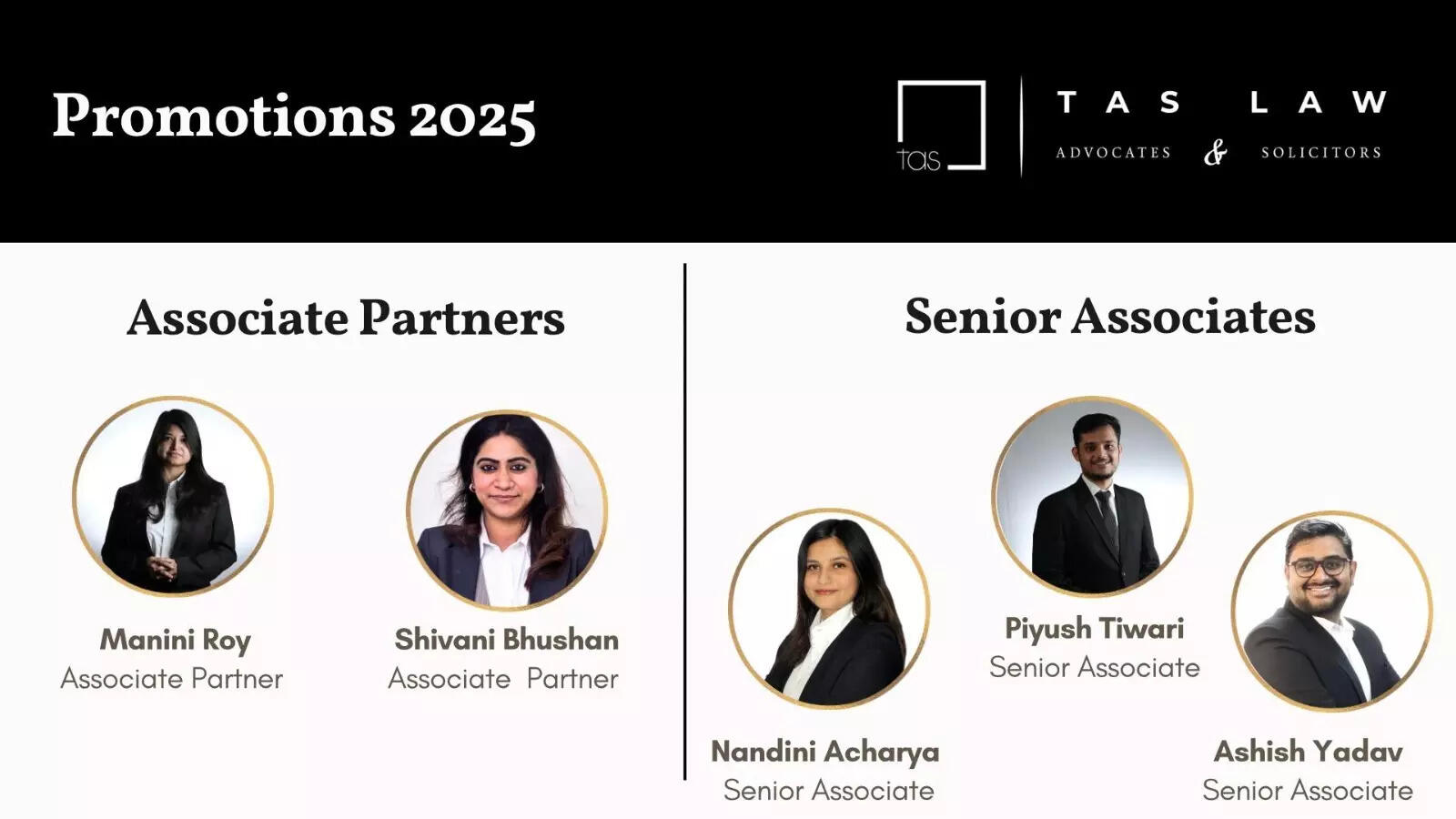 <p>TAS Law, a boutique law firm announced its promotions, elevating Manini Roy and Shivani Bhushan to the designation of Associate Partners; and Nandini Acharya, Piyush Tiwari, and Ashish Yadav to the position of Senior Associate for the year 2025.</p>
