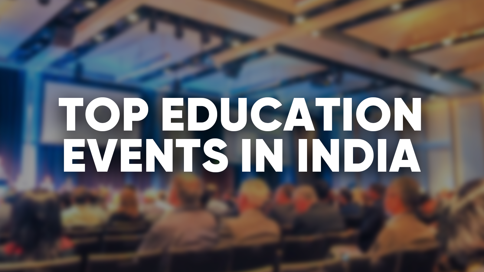 <p>Best Education Events & Conferences in India</p>