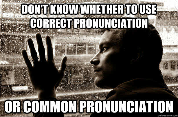Customer is always right when it comes to pronunciation