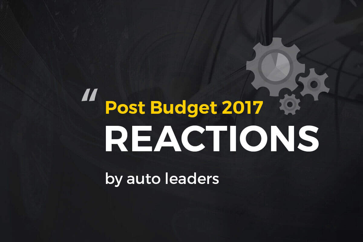 Budget 2017 Analysis: Here is how auto industry captains reacted