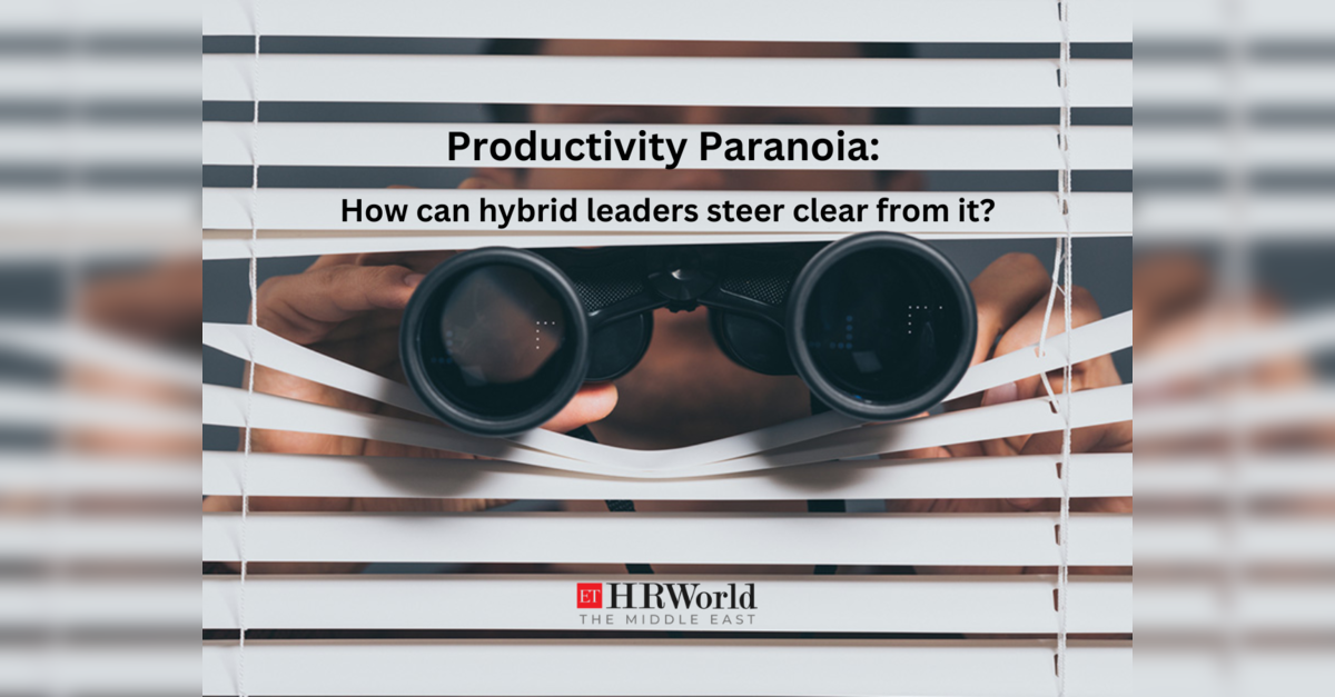Productivity Paranoia: How can hybrid leaders steer clear from it ...