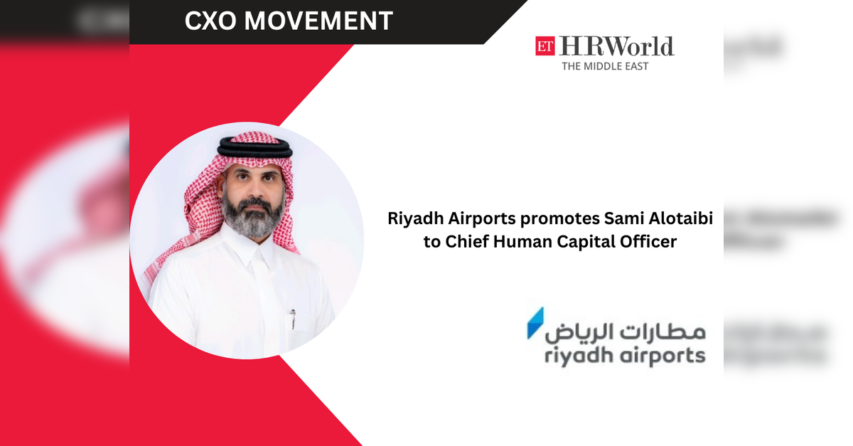 Riyadh Airports promotes Sami Alotaibi to Chief Human Capital Officer