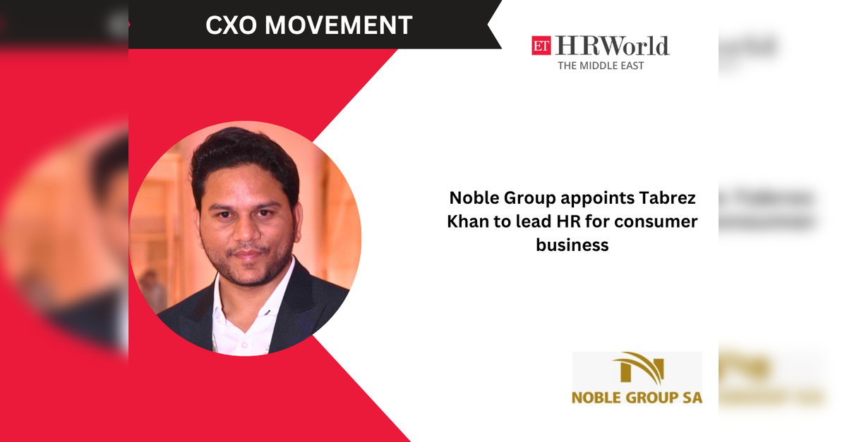 Noble Group appoints Tabrez Khan to lead HR for consumer business across Africa and UAE