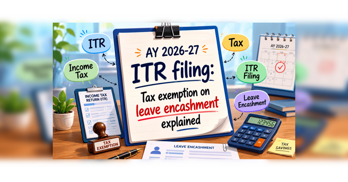 Leave encashment tax rules for AY 2026-27: Exemption salaried employees can claim